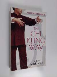 The Chi Kung Way - Alive with Energy