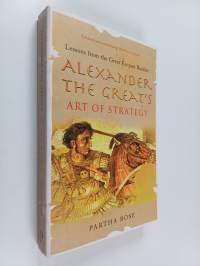 Alexander the Great&#039;s Art of Strategy - Lessons from the Great Empire Builder