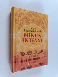 Minun Intiani : matkoja värin, tuoksujen ja vastakohtien maassa