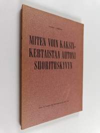 Miten voin kaksinkertaistaa autoni suorituskyvyn : Taloudellisen autoilun kurssi