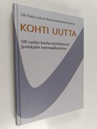 Kohti uutta : 100 vuotta koulun kehittämistä Jyväskylän normaalikoulussa