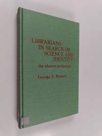 Librarians in search of science and identity : the elusive profession