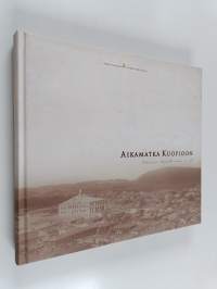 Aikamatka Kuopioon : tuokiokuvia Kuopiosta ennen ja nyt (signeerattu, tekijän omiste)