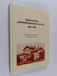 Satavuotias Järvenpään koululaitos 1891-1991 : Tuusulan kunnan osana 1891-1950 ja itsenäisenä 1951-1991
