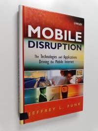 Mobile disruption : the technologies and applications driving the mobile Internet