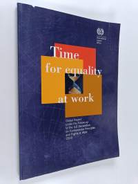Time for equality at work : global report under the follow-up to the ILO Declaration on Fundamental Principles and Rights at Work