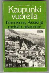Kaupunki vuorella : Franciscus, Assisi ja meidän aikamme