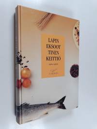 Lapin eksoottinen keittiö = Tapio Sointu&#039;s Lapland à la carte