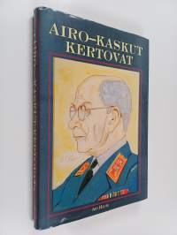Airo-kaskut kertovat : 120 kaskua kenraali A. F. Airon elämästä ja toiminnasta