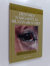 Hevosen näköaisti ja silmäsairaudet : opas hevosen terveyden ja sairauksien hoitoon - Opas hevosen terveyden ja sairauksien hoitoon