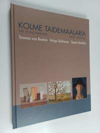 Kolme taidemaalaria = Tre konstmålare = Three painters : Tuomas von Boehm, Helge Dahlman, Tapani Raittila