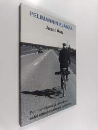 Pelimannin elämää : Jussi Asun pelimanniaiheisia valokuvia, lauluja ja pelimannisävelmiä vuosikymmenten varrelta