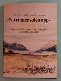 Nu rinner solen opp - Folkemusiik fra Edvard Breeins etterlatte samlinger.  ( Kansanmusiikki, nuottikirja sanoituksineen )