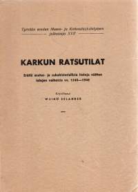 Karkun ratsutilat. Eräitä asutus- ja sukuhistoriallisia tietoja näitten talojen vaiheista vv.1540-1940