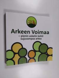 Arkeen voimaa : pienin askelin kohti sujuvampaa arkea - Pienin askelin kohti sujuvampaa arkea