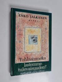 Tuhlaammeko lastemme tulevaisuuden (signeerattu, tekijän omiste)