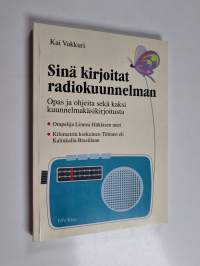 Sinä kirjoitat radiokuunnelman : opas ja ohjeita sekä kaksi kuunnelmakäsikirjoitusta ; Ompelija Linnea Häkkisen unet ; Kilometrin korkuinen Tiitinen, eli, Kalinka...