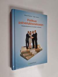 Potkua palvelubisnekseen : asiakaskokemus luodaan yhdessä - Asiakaskokemus luodaan yhdessä