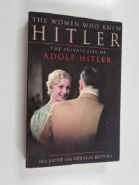 The Women who Knew Hitler - The Private Life of Adolf Hitler