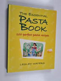 The Essential Pasta Book - 100 Perfect Pasta Recipes