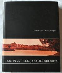 Raitin varrelta ja kylien kulmilta : tietoa, kuvia ja kansanperinnettä vanhasta Rantsilasta Janne Simojoen tallenteitten pohjalta