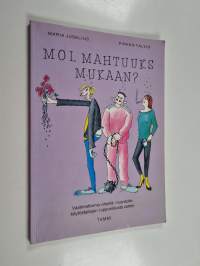 Moi, mahtuuks mukaan : vaatimattomia vihjeitä nuorisolle käytöstaitojen loppusilausta varten