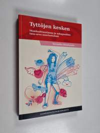 Tyttöjen kesken : monikulttuurisuus ja sukupuolten tasa-arvo nuorisotyössä - Monikulttuurisuus ja sukupuolten tasa-arvo nuorisotyössä