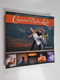 Captured by the Light - The Essential Guide to Creating Extraordinary Wedding Photography