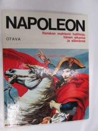 Napoleon - Ranskan mahtavin hallitsija, hänen aikansa ja elämänsä