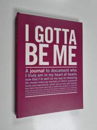 I gotta be me