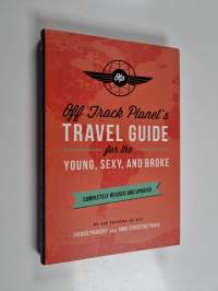 Off Track Planet's Travel Guide for the Young, Sexy, and Broke: Completely Revised and Updated