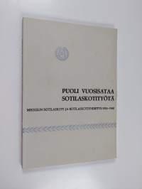 Puoli vuosisataa sotilaskotityötä - Mikkelin sotilaskoti ja sotilaskotiyhdistys 1918-1968