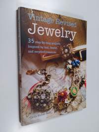 Vintage revised jewelry : 35 step-by-step projects inspired by lost, found and recycled treasures