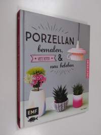 Porzellan bemalen, verzieren und neu beleben