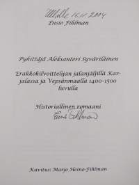 Pyhittäjä Aleksanteri Syväriläinen : erakkokilvoittelijan jalanjäljillä Karjalassa ja Vepsänmaalla 1400-1500 luvulla : historiallinen romaani (signeerattu, tekijä...