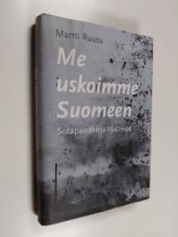 Me uskoimme Suomeen : sotapäiväkirja 1941-44