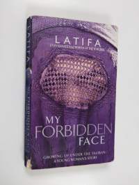 My Forbidden Face - Growing Up Under the Taliban : a Young Woman's Story
