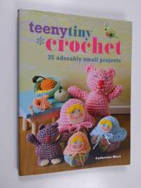 Teenytiny crochet : 35 adorably small projects - 35 adorably small projects