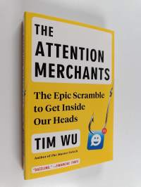 The Attention Merchants : The Epic Scramble to Get Inside Our Heads