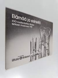 Elämää ja esineitä : 100-vuotisnäyttely Iittalan tehtaan museossa 1981