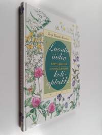 Luontoäidin kotiapteekki : kasvilääkintä ja luontaishoidot