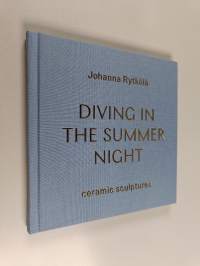Johanna Rytkölä : diving in the summer night = sukelluksia kesäyössä = djupdykningar i sommarnatten - Diving in the summer night - Sukelluksia kesäyössä - Djupdyk...