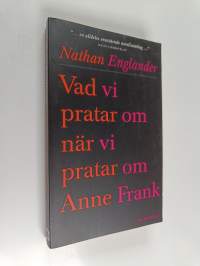 Vad vi pratar om när vi pratar om Anne Frank