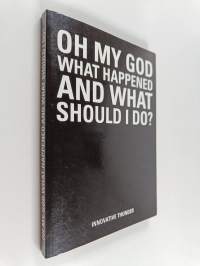 Oh My God what Happened and what Should I Do?