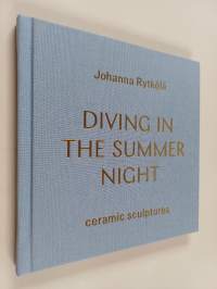 Johanna Rytkölä : diving in the summer night = sukelluksia kesäyössä = djupdykningar i sommarnatten