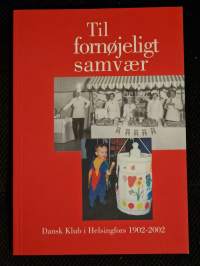 Til fornöjeligt samvär : Dansk klub i Helsingfors 1902-2002