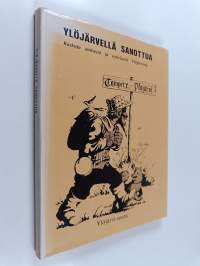Ylöjärvellä sanottua : kaskuja entisestä ja nykyisestä Ylöjärvestä