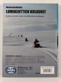 Moottorikelkkailu : lumikenttien kulkurit ; monipuolinen tietopaketti moottorikelkkailusta ; kelkan käyttö, hoito ja kelkkailun nautinnot