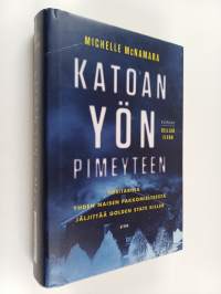 Katoan yön pimeyteen : tositarina yhden naisen pakkomielteestä jäljittää Golden State Killer