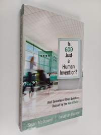 Is God Just a Human Invention? - And Seventeen Other Questions Raised by the New Atheists